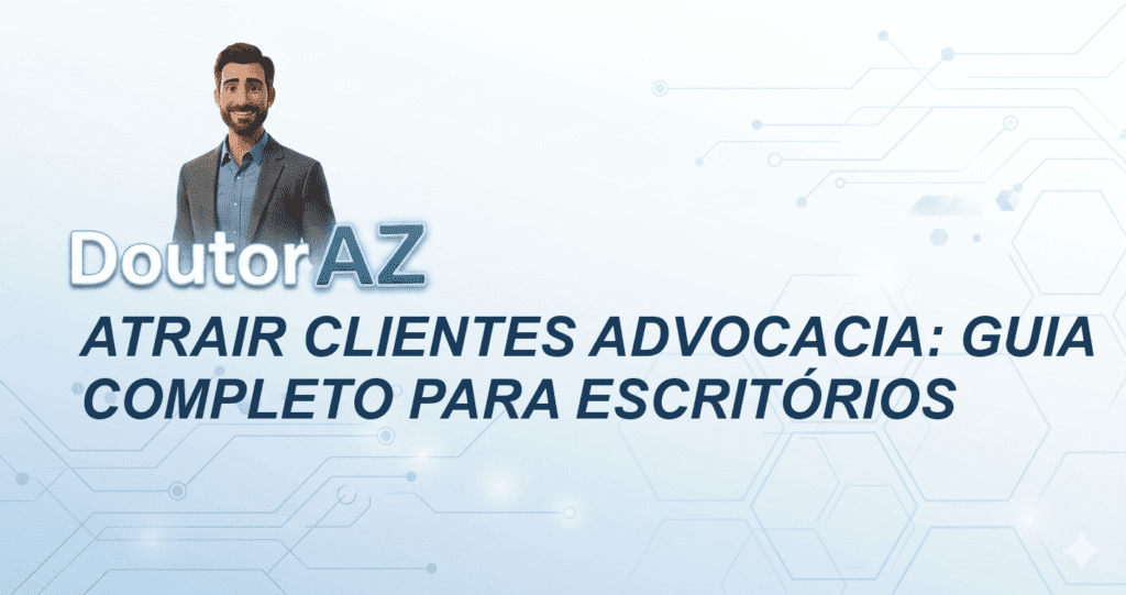 Atrair Clientes Advocacia: Guia Completo para Escritórios