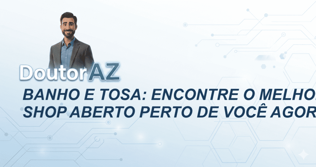 Banho e Tosa: Encontre o Melhor Pet Shop Aberto Perto de Você Agora