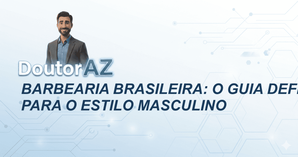 Barbearia Brasileira: O Guia Definitivo para o Estilo Masculino