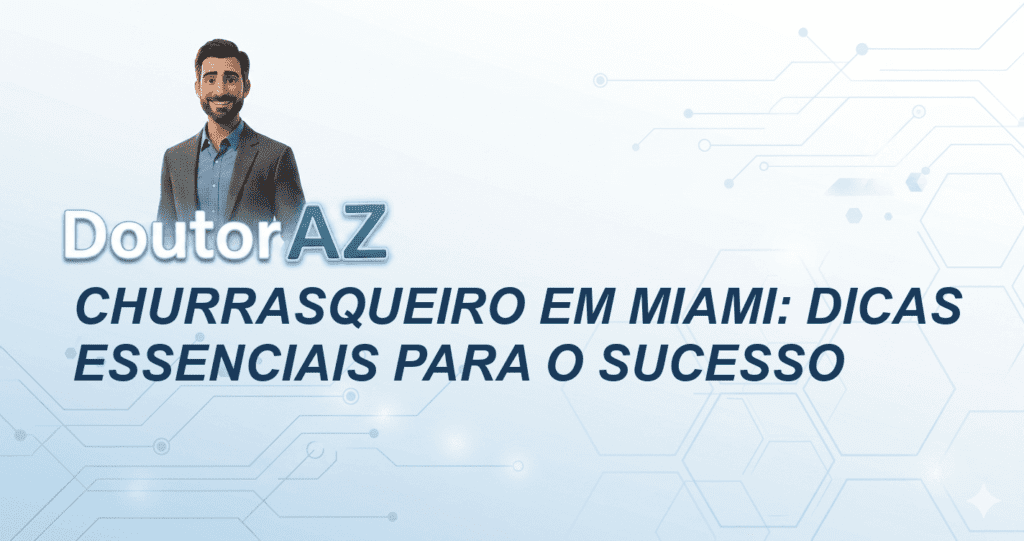 Churrasqueiro em Miami: Dicas Essenciais para o Sucesso