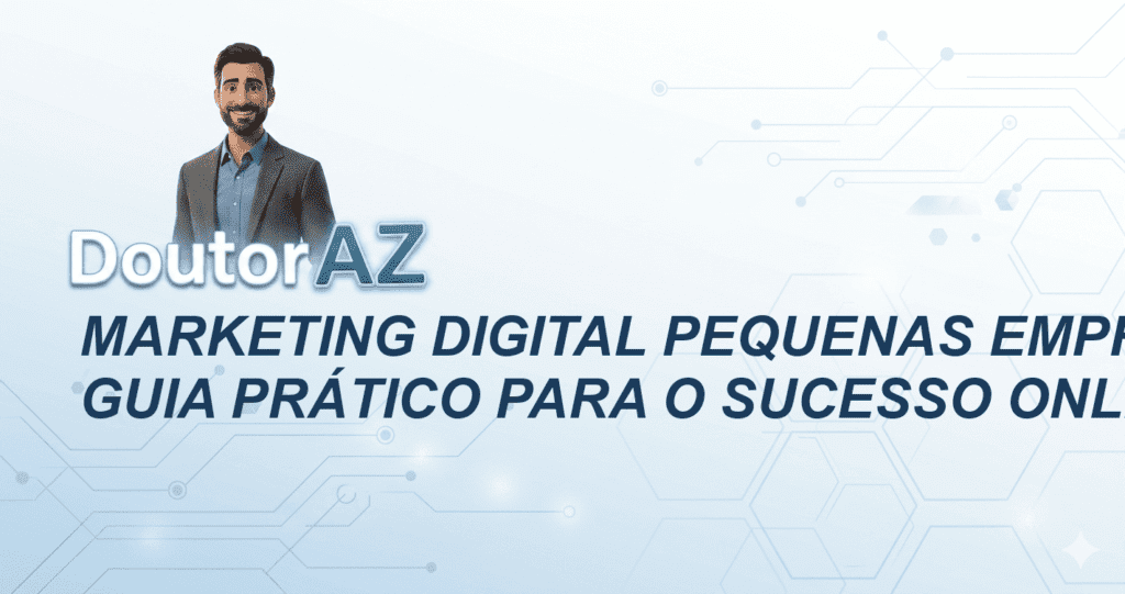 Marketing Digital Pequenas Empresas: Guia Prático para o Sucesso Online