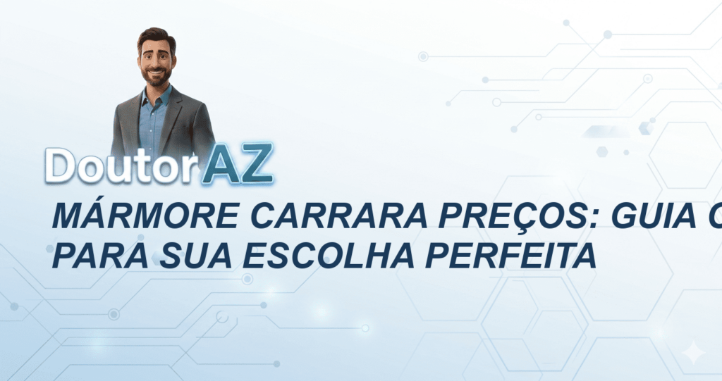 Mármore Carrara Preços: Guia Completo para Sua Escolha Perfeita