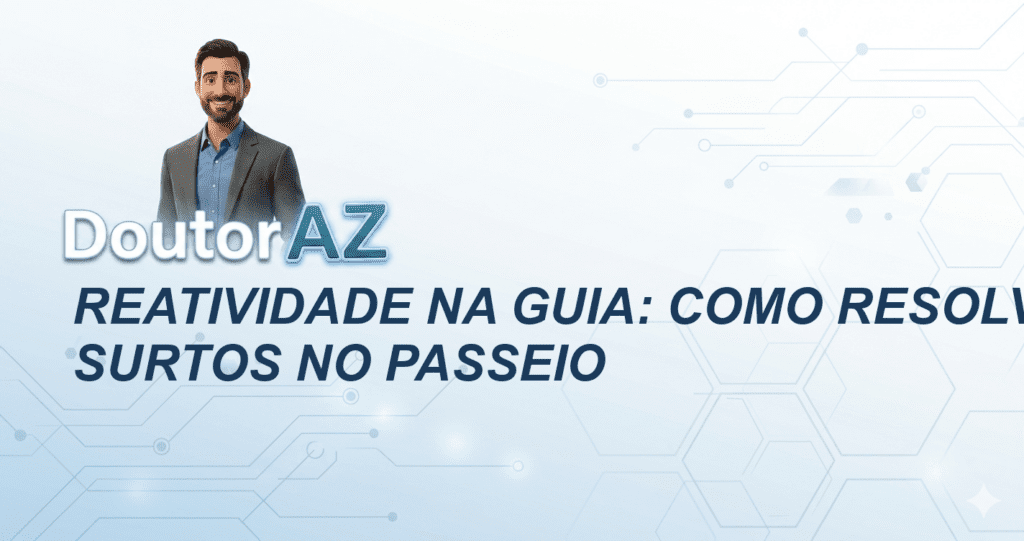 Reatividade na guia: Como resolver os surtos no passeio
