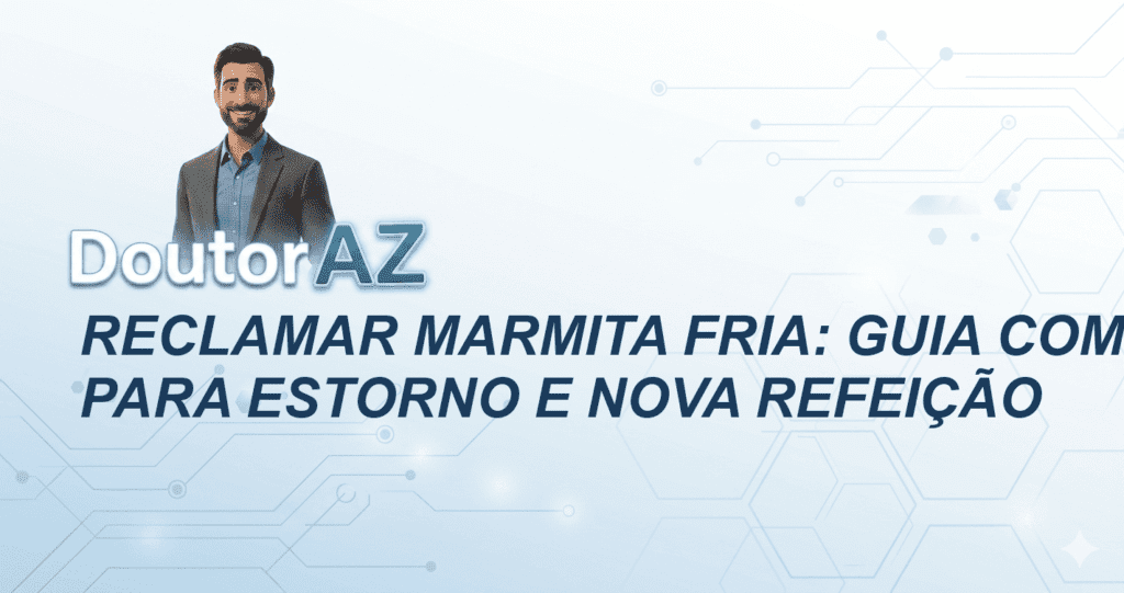 Reclamar Marmita Fria: Guia Completo para Estorno e Nova Refeição