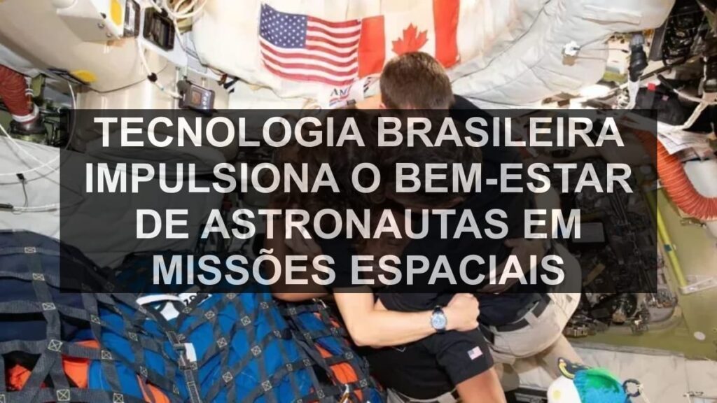 Tecnologia Brasileira Impulsiona o Bem-Estar de Astronautas em Missões Espaciais