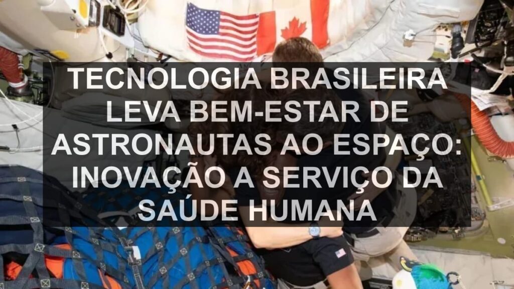 Tecnologia Brasileira Leva Bem-Estar de Astronautas ao Espaço: Inovação a Serviço da Saúde Humana
