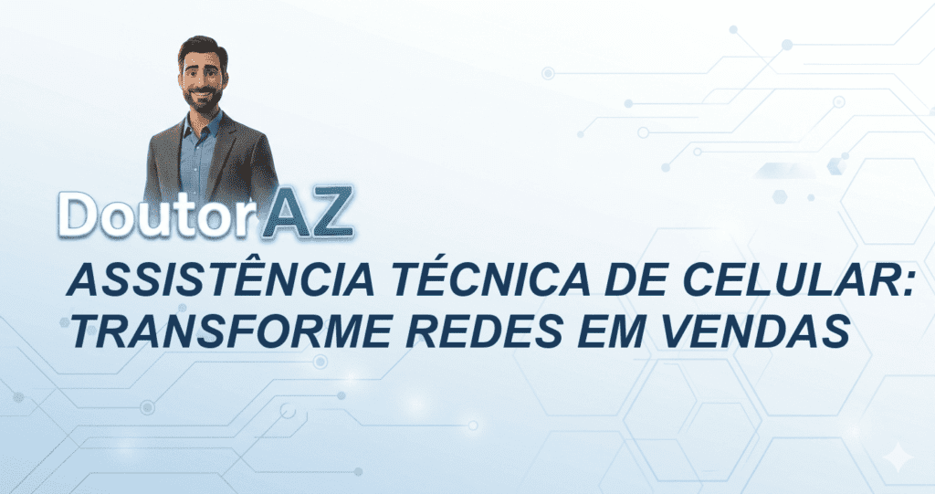 Assistência técnica de celular: transforme redes em vendas