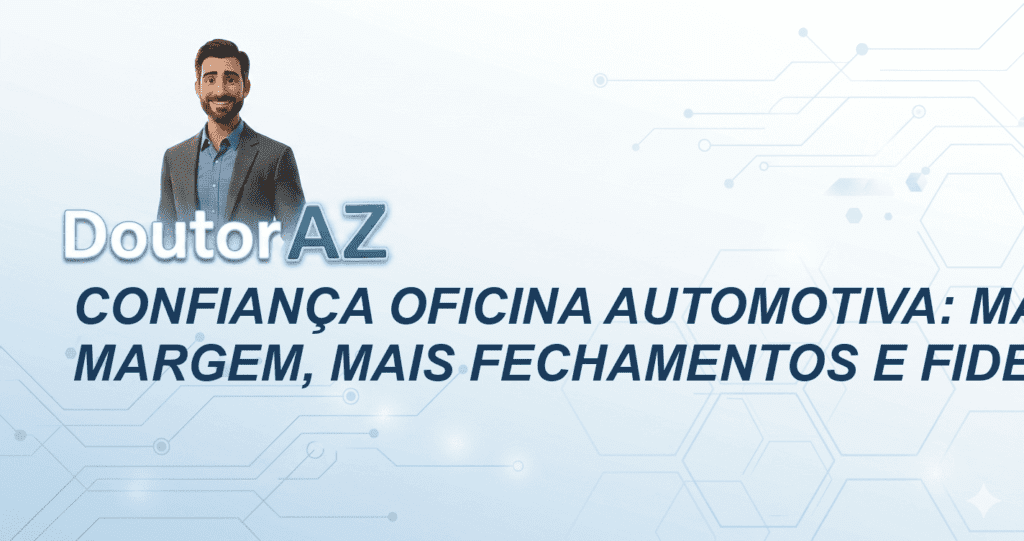 Confiança Oficina Automotiva: Mais Margem, Mais Fechamentos e Fidelidade