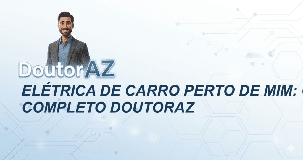 Elétrica de Carro Perto de Mim: Guia Completo DoutorAZ
