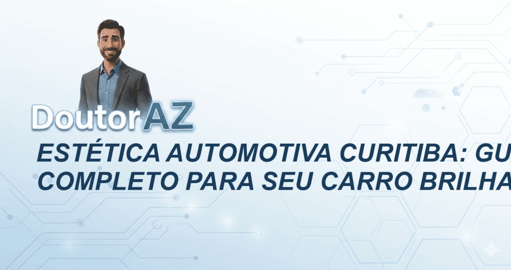 Estética Automotiva Curitiba: Guia Completo para Seu Carro Brilhar