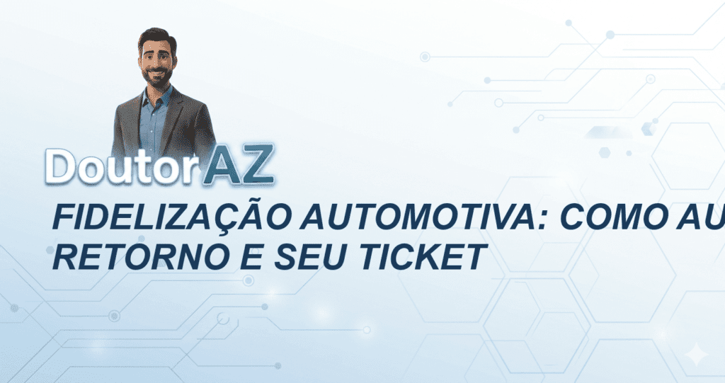 Fidelização automotiva: Como aumentar o retorno e seu ticket