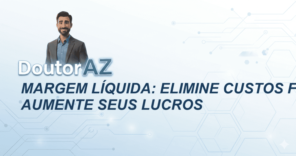 Margem Líquida: Elimine Custos Fixos e Aumente Seus Lucros