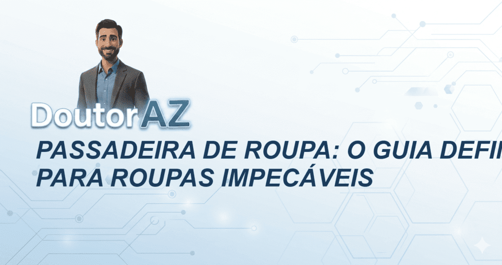 Passadeira de Roupa: O Guia Definitivo para Roupas Impecáveis