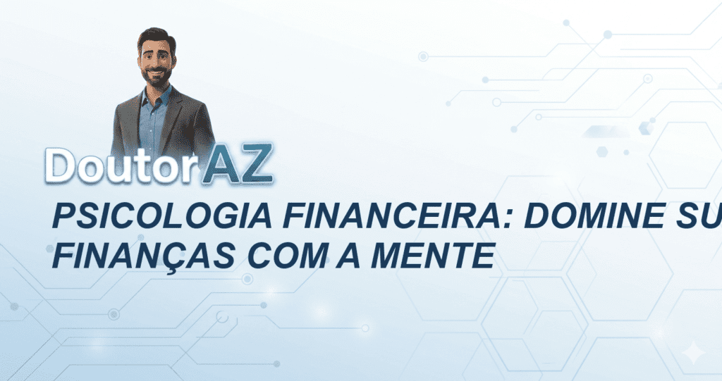 Psicologia Financeira: Domine Suas Finanças com a Mente