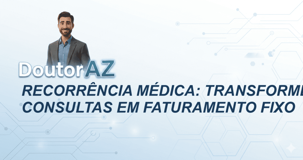 Recorrência Médica: Transforme Consultas em Faturamento Fixo