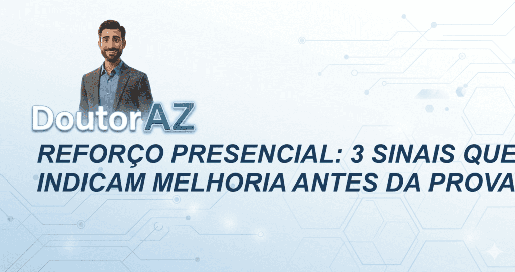 Reforço Presencial: 3 Sinais Que Indicam Melhoria Antes da Prova