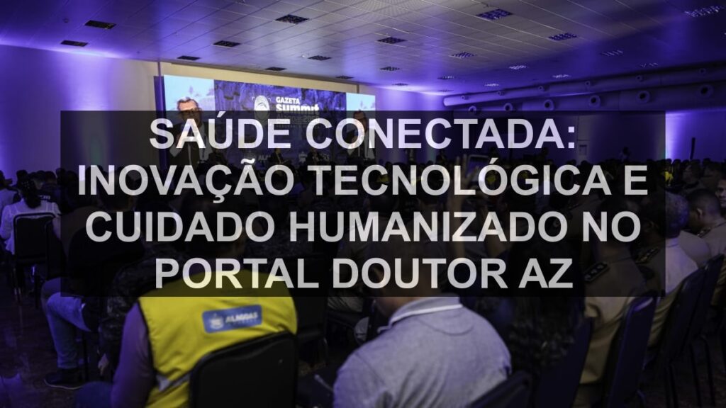 Saúde Conectada: Inovação Tecnológica e Cuidado Humanizado no Portal Doutor AZ