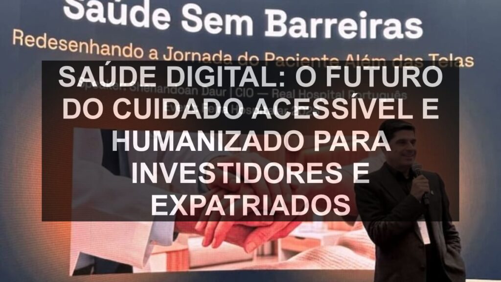 Saúde Digital: O Futuro do Cuidado Acessível e Humanizado para Investidores e Expatriados