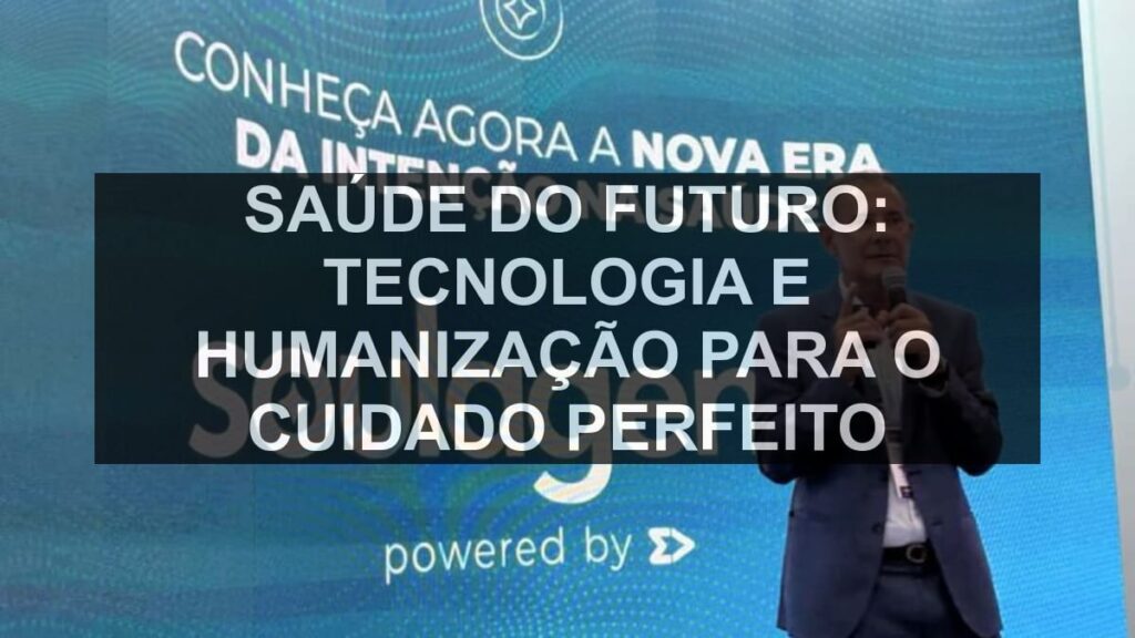 Saúde do Futuro: Tecnologia e Humanização para o Cuidado Perfeito
