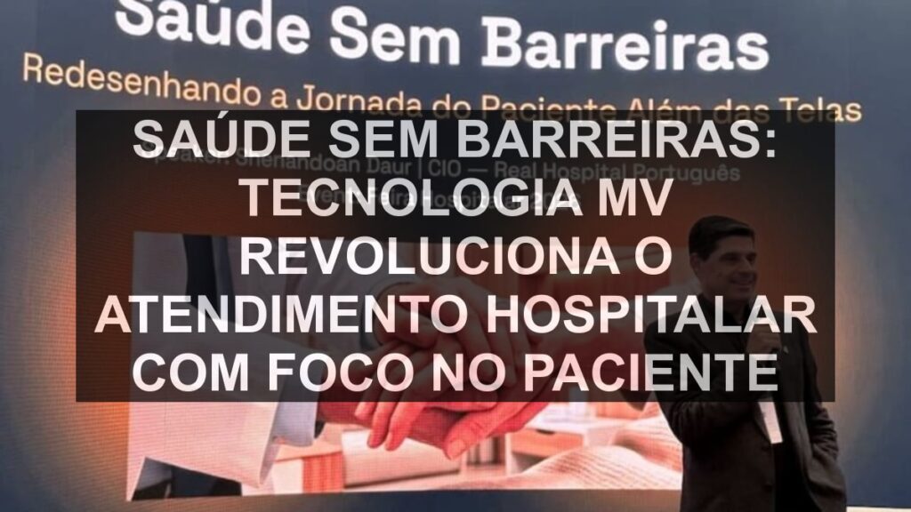 Saúde Sem Barreiras: Tecnologia MV Revoluciona o Atendimento Hospitalar com Foco no Paciente