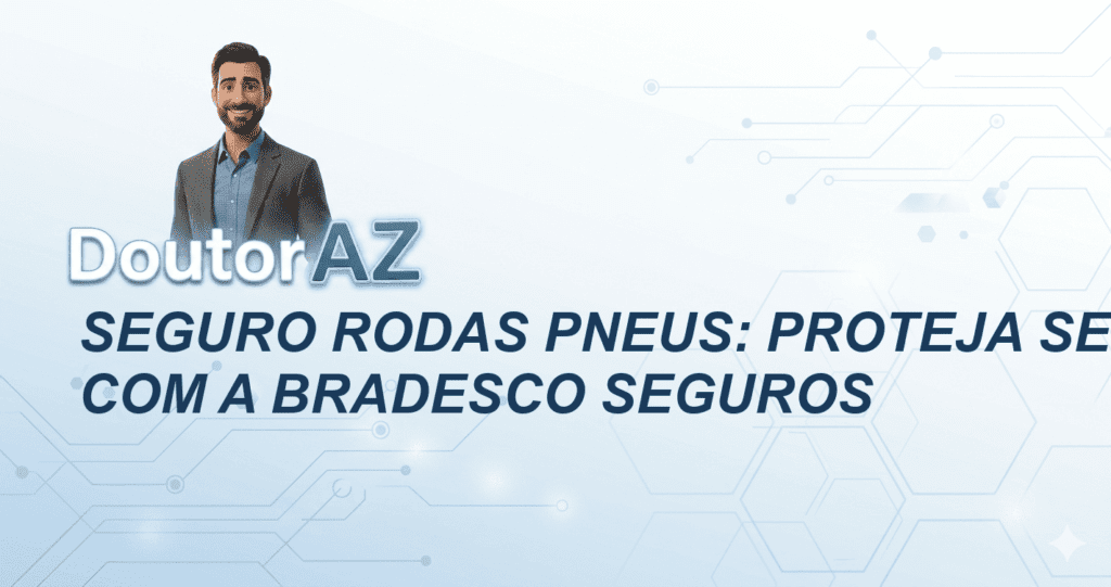 Seguro Rodas Pneus: Proteja Seu Veículo com a Bradesco Seguros