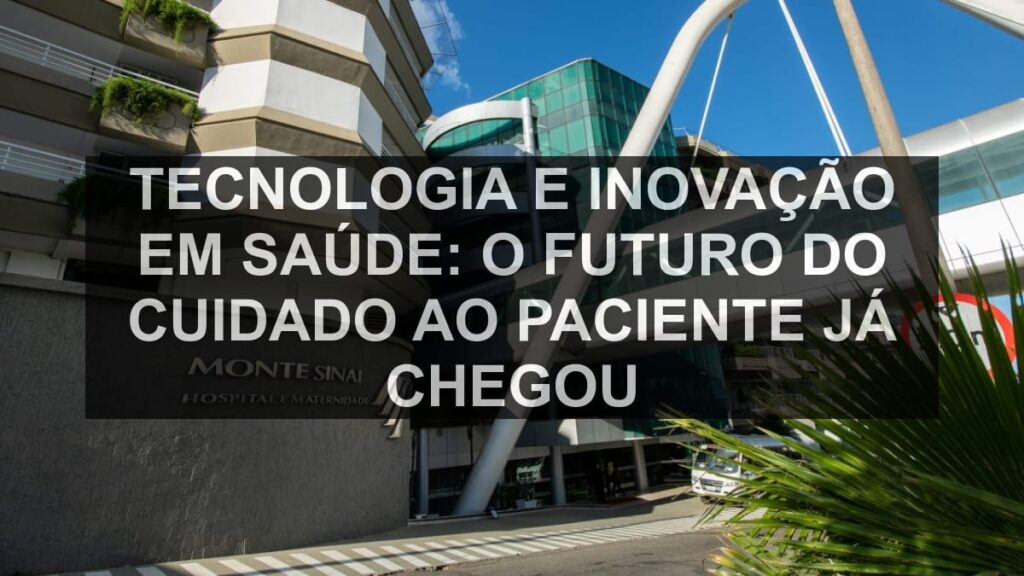 Tecnologia e Inovação em Saúde: O Futuro do Cuidado ao Paciente Já Chegou
