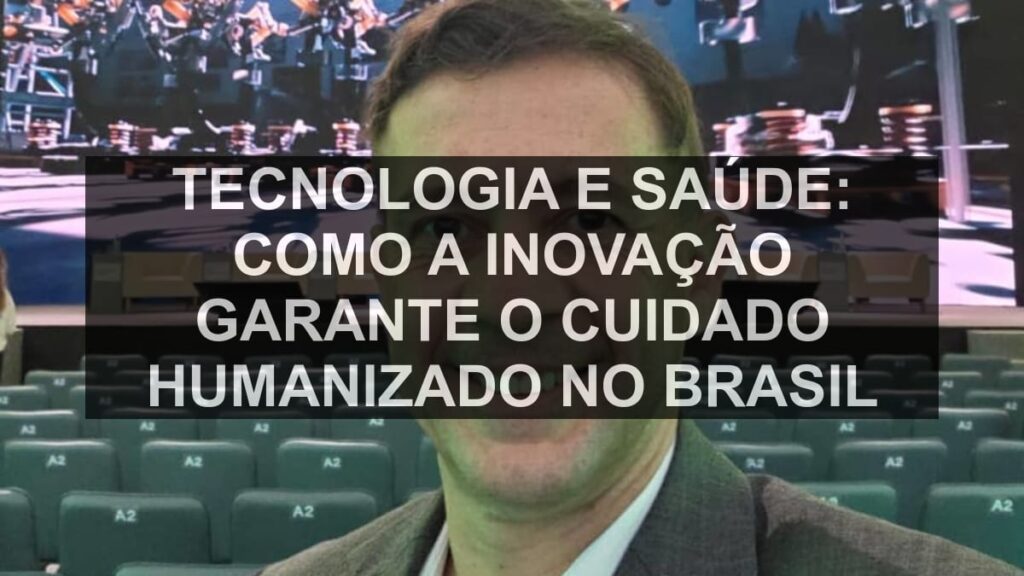 Tecnologia e Saúde: Como a Inovação Garante o Cuidado Humanizado no Brasil