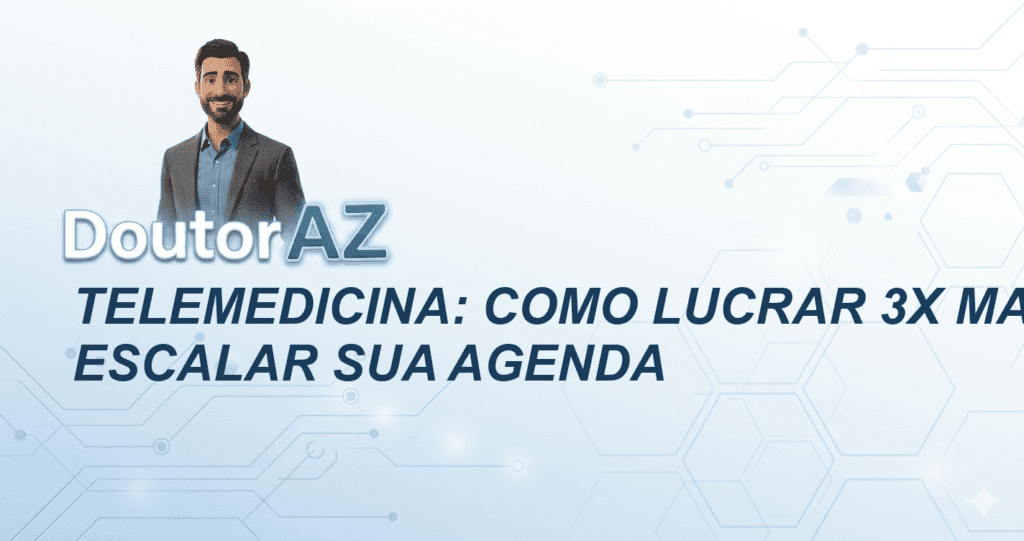 Telemedicina: Como lucrar 3x mais e escalar sua agenda