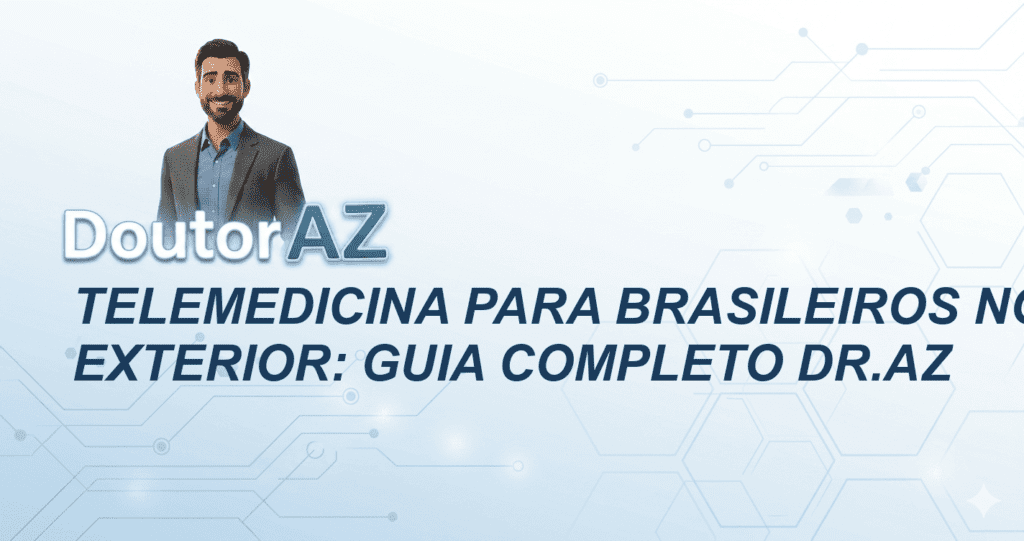 Telemedicina para Brasileiros no Exterior: Guia Completo Dr.AZ
