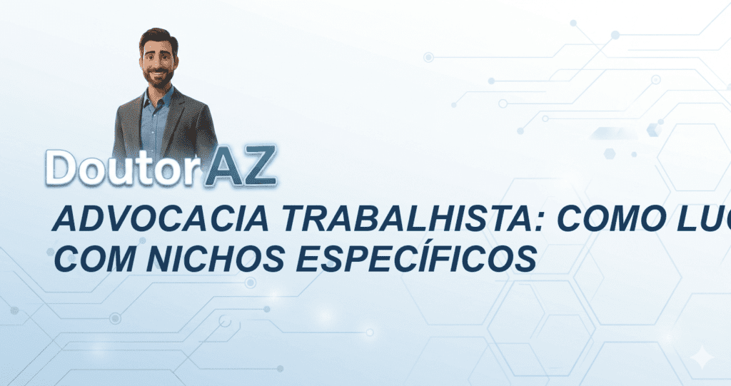 Advocacia trabalhista: como lucrar mais com nichos específicos
