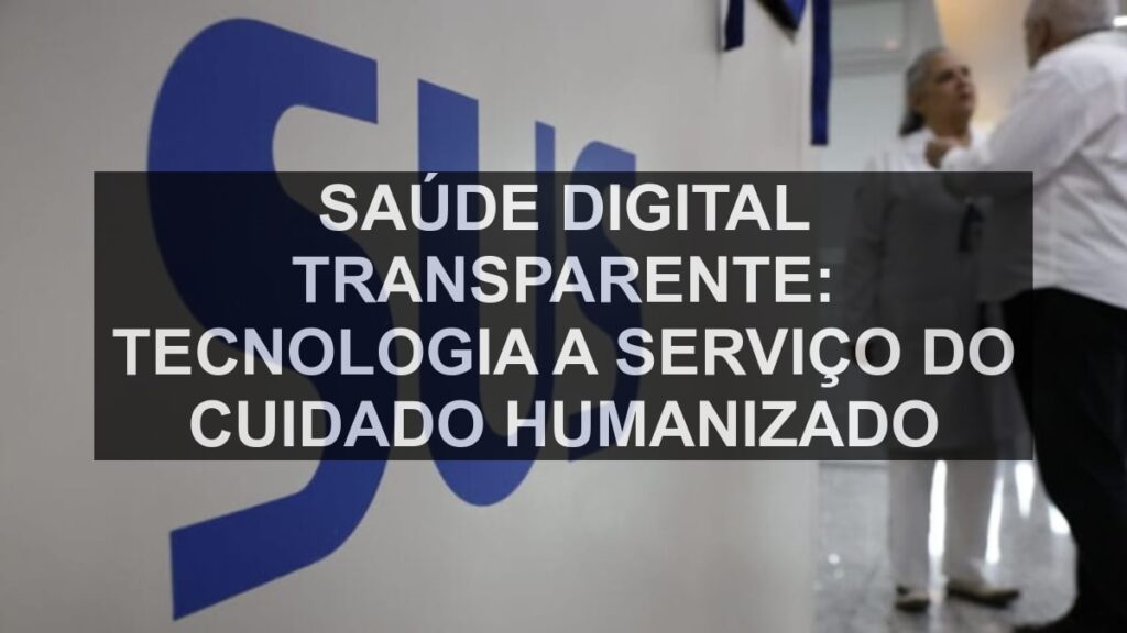 Saúde Digital Transparente: Tecnologia a Serviço do Cuidado Humanizado